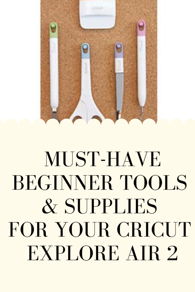 Must-Have Beginner Cricut Tools & Supplies for your Cricut Machine