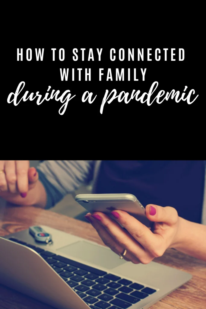 HOW TO STAY CONNECTED WITH FAMILY DURING A PANDEMIC